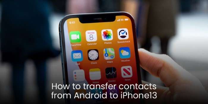 Methods to Transfer Contacts from iPhone to Android